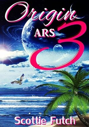 Origin ARS: Volume 3 by Scottie Futch