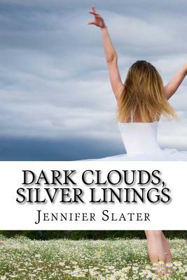Dark Clouds, Silver Linings by Jennifer Slater