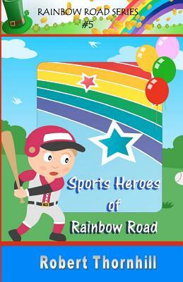 Sports Heroes of Rainbow Road by Robert Thornhill