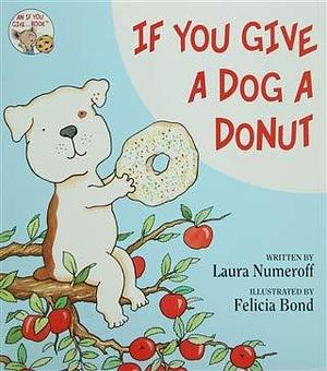 If You Give a Dog a Donut By Numeroff Laura Joffe Bond Felicia ILT by Laura Joffe Numeroff, Laura Joffe Numeroff