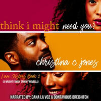 I Think I Might Need You by Christina C. Jones