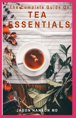 The Complete Guide on Tea Essentials by Jason Hanson