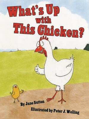 What's Up with This Chicken? by Jane Sutton