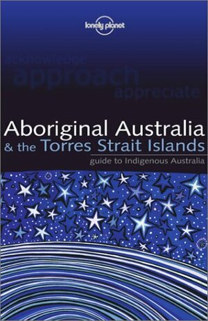 Aboriginal Australia & the Torres Strait Islands by Sarina Singh, Lonely Planet