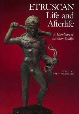 Etruscan Life and Afterlife: A Handbook of Etruscan Studies by Larissa Bonfante
