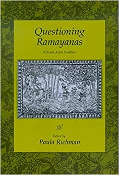 Questioning Ramayanas: A South Asian Tradition by Paula Richman