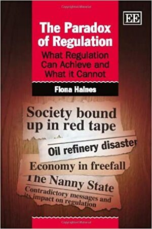 The Paradox of Regulation: What Regulation Can Achieve and What It Cannot by Fiona Haines