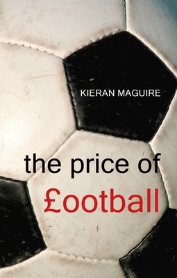 The Price of Football by Kieran Maguire