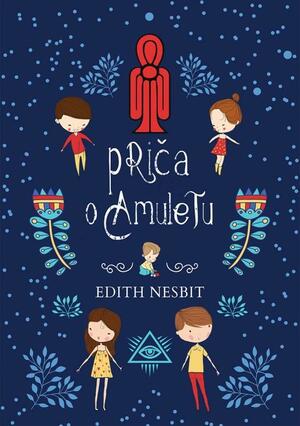 Priča o Amuletu by E. Nesbit, E. Nesbit