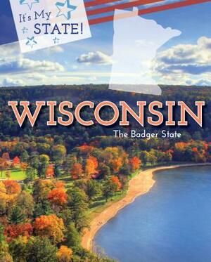 Wisconsin: The Badger State by Richard Hantula, John Micklos
