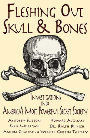 Fleshing Out SkullBones: Investigations into America's Most Powerful Secret Society by Kris Millegan