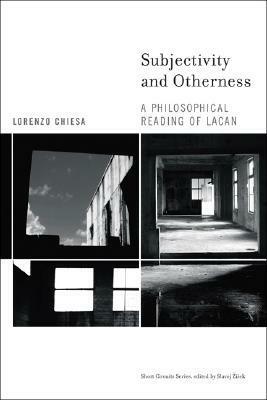 Subjectivity and Otherness: A Philosophical Reading of Lacan by Lorenzo Chiesa