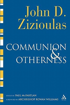 Communion and Otherness: Further Studies in Personhood and the Church by John Zizioulas, John D. Zizioulas