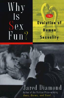 Why Is Sex Fun?: The Evolution of Human Sexuality by Jared M. Diamond
