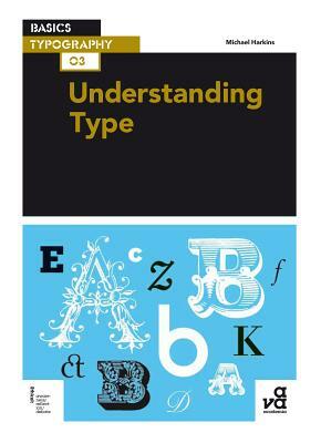 Basics Typography 03: Understanding Type by Michael Harkins