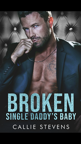 Broken Single Daddy's Baby by Callie Stevens, Callie Stevens