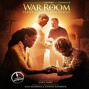 War Room: Prayer Is a Powerful Weapon by Chris Fabry