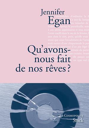 Qu'avons-nous fait de nos rêves ? by Jennifer Egan