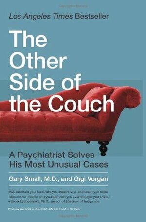 The Other Side of the Couch: A Psychiatrist Solves His Most Unusual Cases by Gigi Vorgan, Gary Small