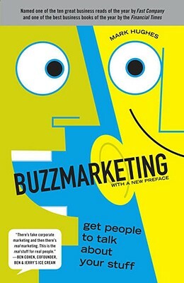 Buzzmarketing: Get People to Talk about Your Stuff by Mark Hughes