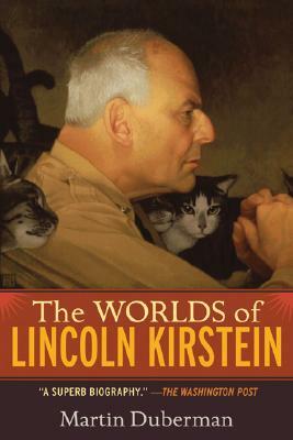 The Worlds of Lincoln Kirstein by Martin Duberman