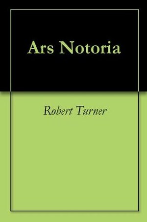 Ars Notoria: The Notory Art of Solomon by Robert Turner, Solomon