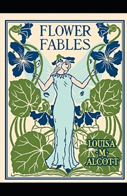 Flower Fables Illustrated by Louisa May Alcott