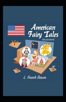 American Fairy Tales Illustrated by L. Frank Baum