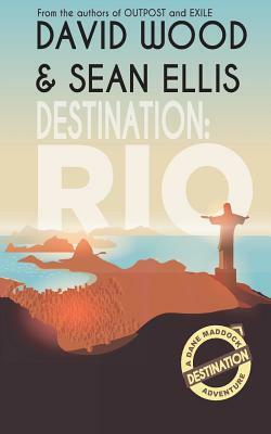 Destination: Rio: A Dane Maddock Adventure by Sean Ellis, David Wood