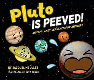 Pluto Is Peeved: An Ex-Planet Searches for Answers by Dave Roman, Jacqueline Jules