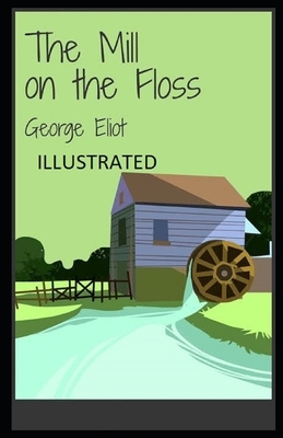 The Mill on the Floss Illustrated by George Eliot