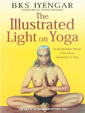 The Illustrated Light on Yoga by B.K.S. Iyengar