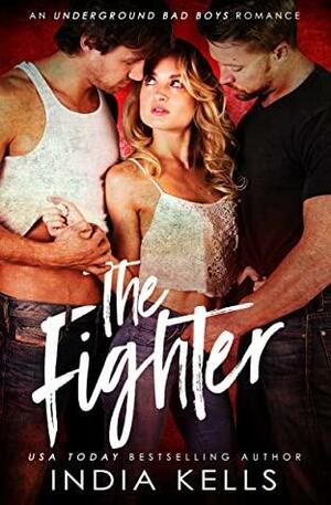 The Fighter (An Underground Bad Boys Romance, #3) by India Kells