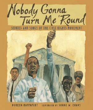 Nobody Gonna Turn Me 'round: Stories and Songs of the Civil Rights Movement by Doreen Rappaport
