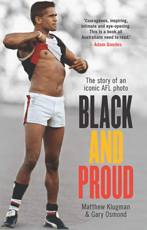 Black and Proud: The Story of an Iconic AFL Photo by Matthew Klugman, Gary Osmond