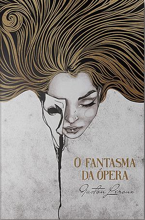 O Fantasma da Ópera by Gaston Leroux