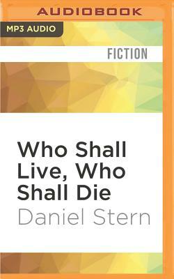 Who Shall Live, Who Shall Die by Daniel Stern