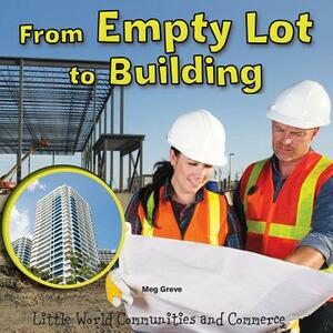 From Empty Lot to Building by Meg Greve