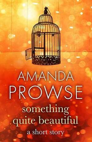 Something Quite Beautiful by Amanda Prowse