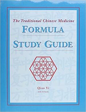 The Traditional Chinese Medicine Formula Study Guide by Qiao Yi, Al Stone