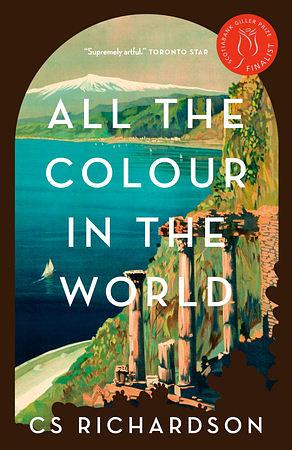 All the Colour in the World: A Novel by C.S. Richardson