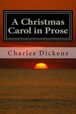 A Christmas Carol in Prose: Being a Ghost Story of Christmas by Charles Dickens