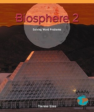 Biosphere 2: Solving Word Problems by Therese M. Shea