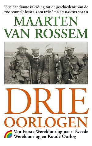 Drie oorlogen. Een kleine geschiedenis van de 20e eeuw by Maarten van Rossem, Maarten van Rossem