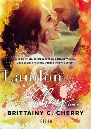 Landon & Shay. Tom I by Brittainy C. Cherry