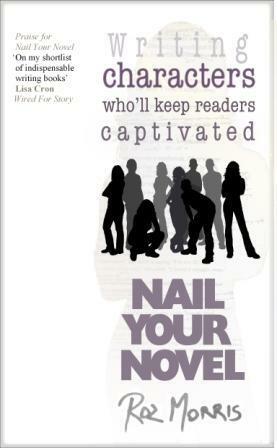Writing Characters Who'll Keep Readers Captivated: Nail Your Novel by Roz Morris