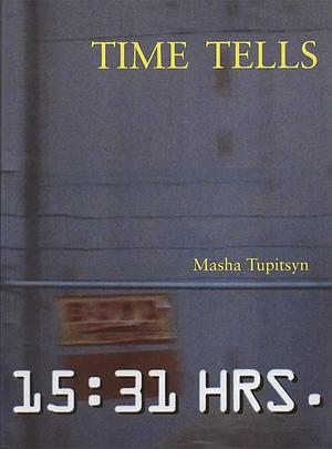 Time Tells, Vol. 1: Time by Felix Bernstein, Masha Tupitsyn