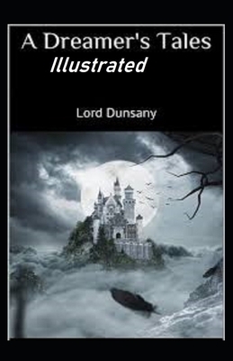 A Dreamer's Tales Illustrated by Lord Dunsany