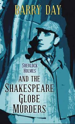 Sherlock Holmes and the Shakespeare Globe Murders by Barry Day