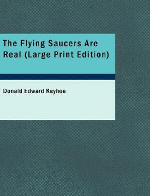 The Flying Saucers Are Real by Donald Edward Keyhoe